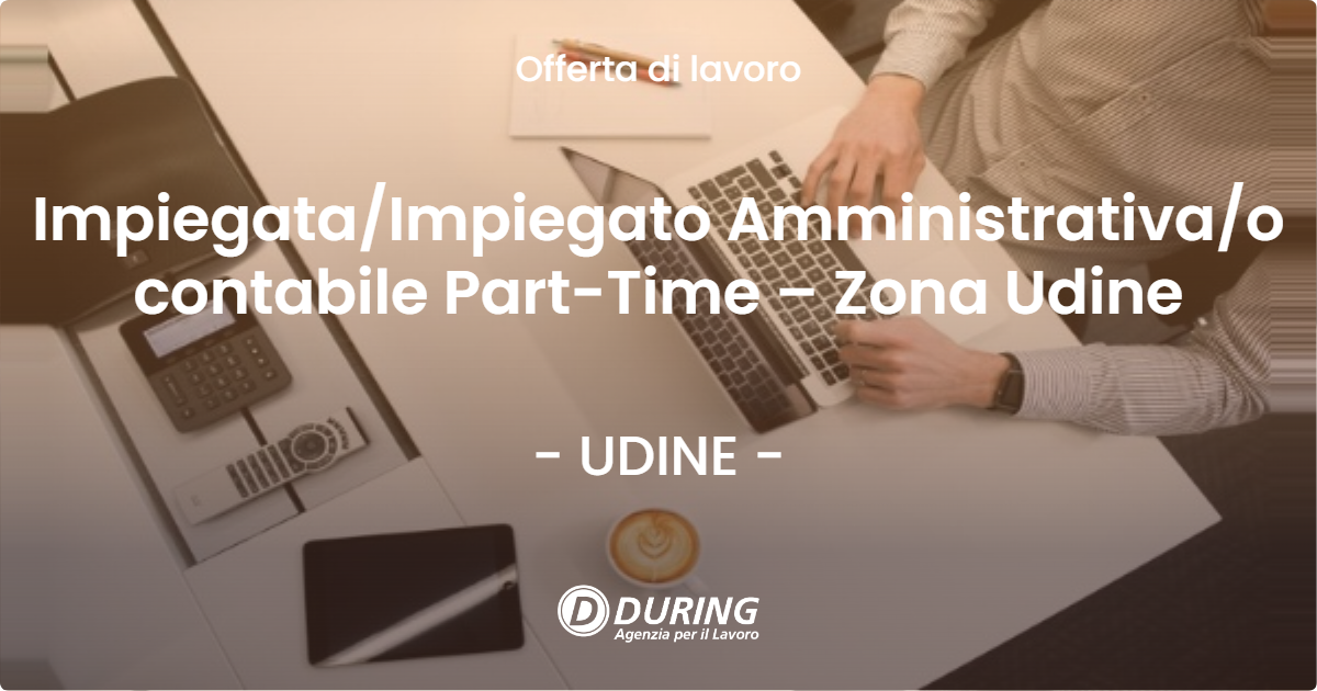 OFFERTA LAVORO - Impiegata/Impiegato Amministrativa/o contabile Part-Time – Zona Udine - UDINE (UD)