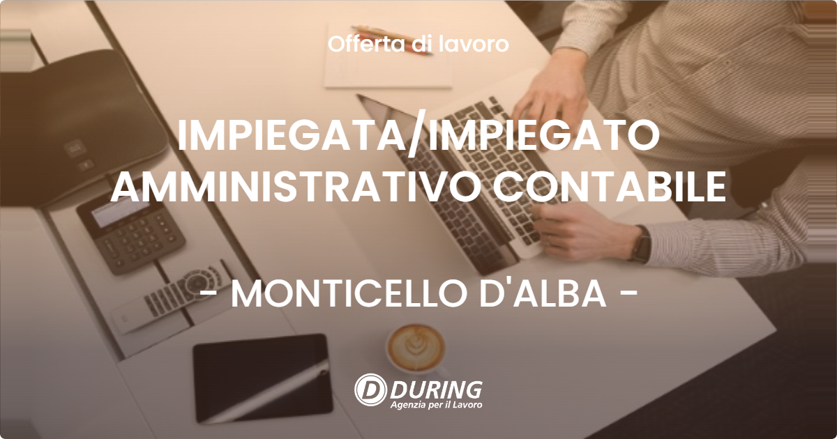OFFERTA LAVORO - IMPIEGATA/IMPIEGATO AMMINISTRATIVO CONTABILE - MONTICELLO D'ALBA (CN)