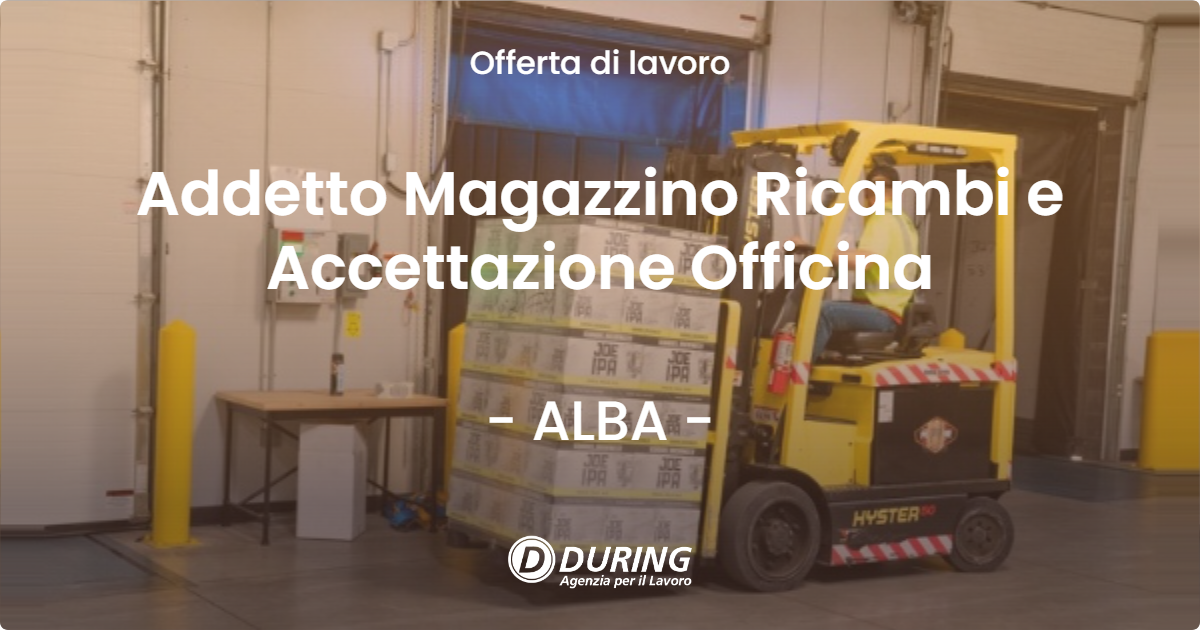 OFFERTA LAVORO - Addetto Magazzino Ricambi e Accettazione Officina - ALBA (CN)