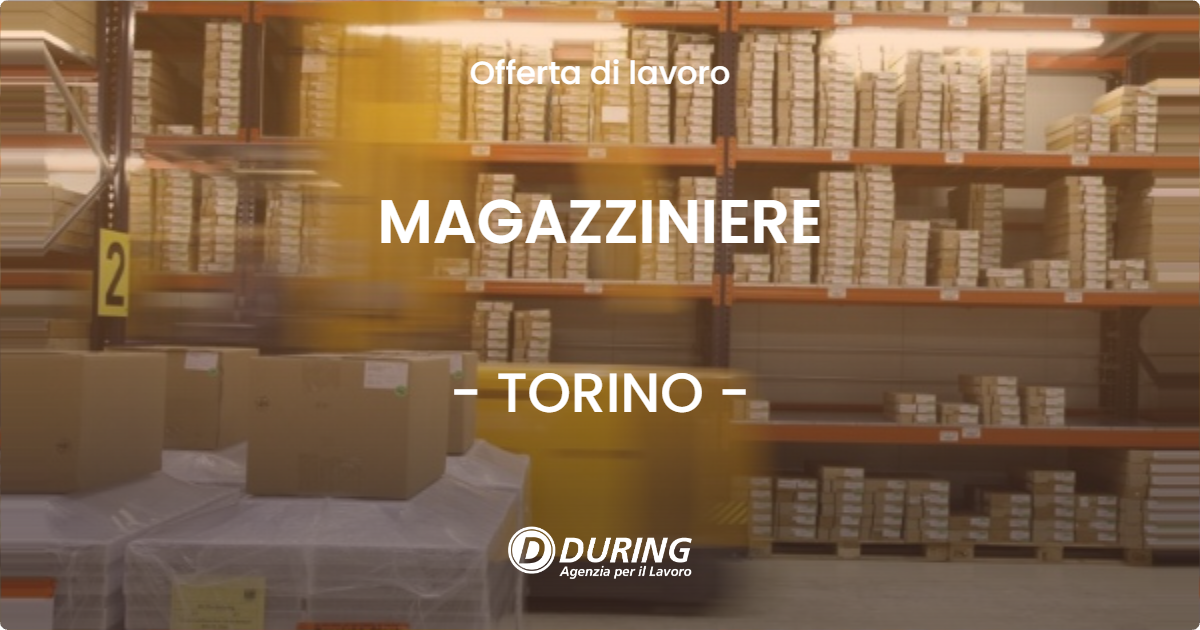 OFFERTA LAVORO - MAGAZZINIERE - TORINO (TO)
