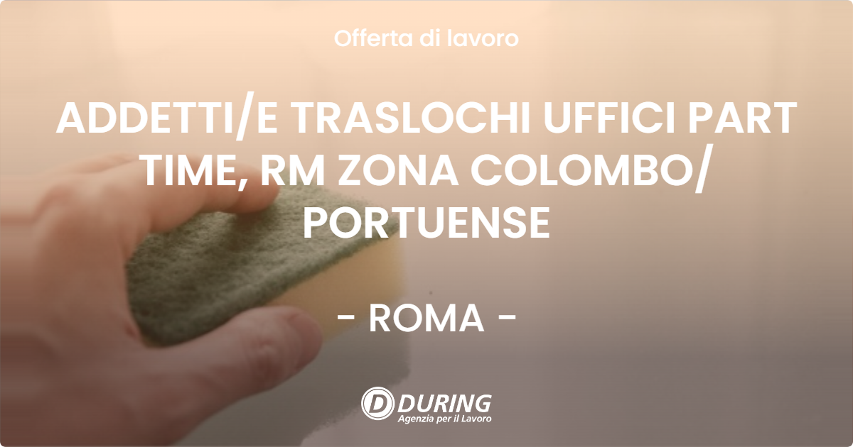 OFFERTA LAVORO - ADDETTI/E TRASLOCHI UFFICI PART TIME, RM ZONA COLOMBO/ PORTUENSE - ROMA (Roma)