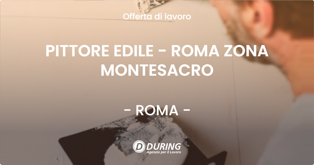 OFFERTA LAVORO - PITTORE EDILE - ROMA ZONA MONTESACRO - ROMA (Roma)