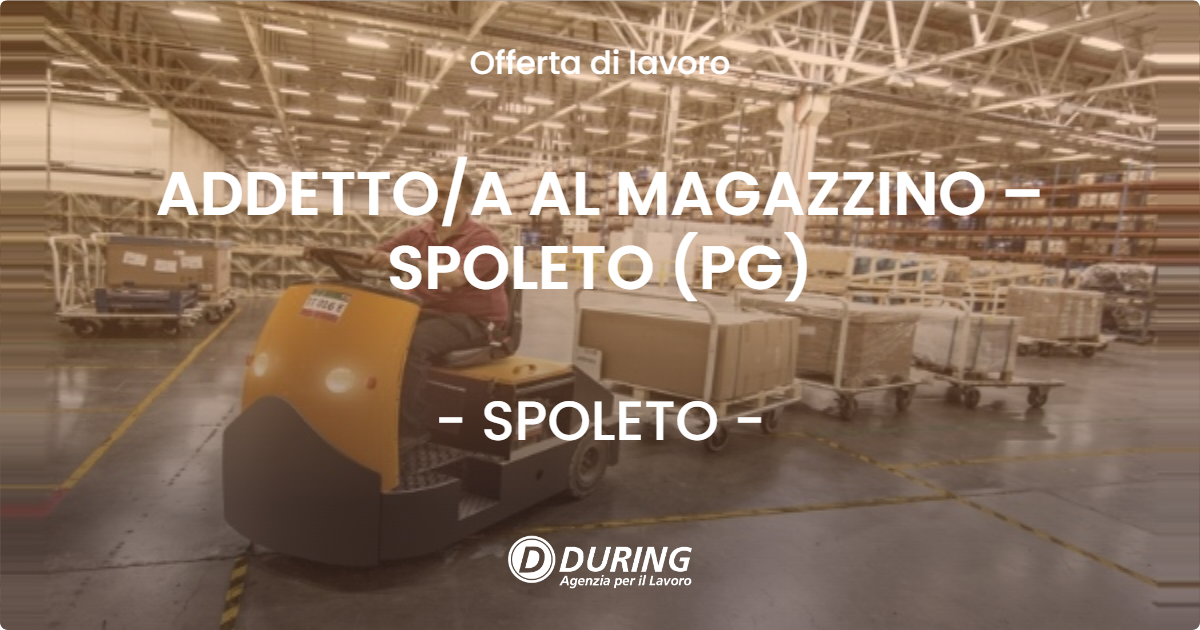 OFFERTA LAVORO - ADDETTO/A AL MAGAZZINO – SPOLETO (PG) - SPOLETO (PG)