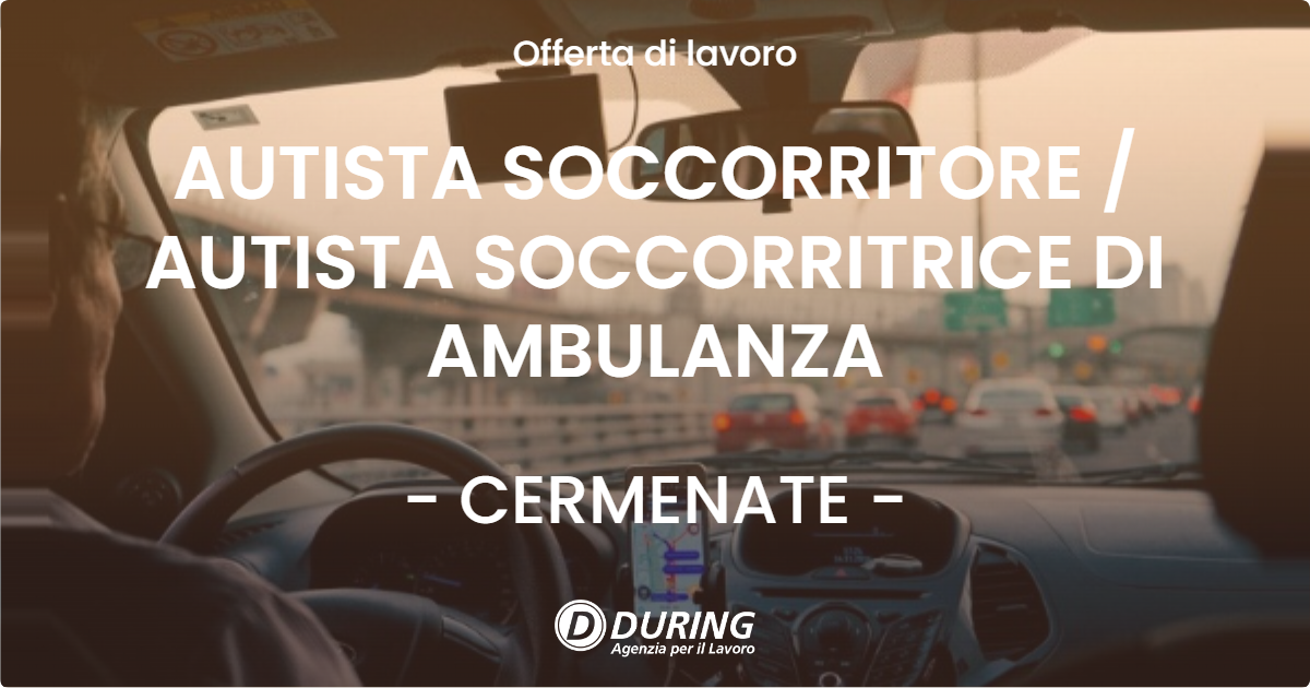 OFFERTA LAVORO - AUTISTA SOCCORRITORE  AUTISTA SOCCORRITRICE DI AMBULANZA - CERMENATE