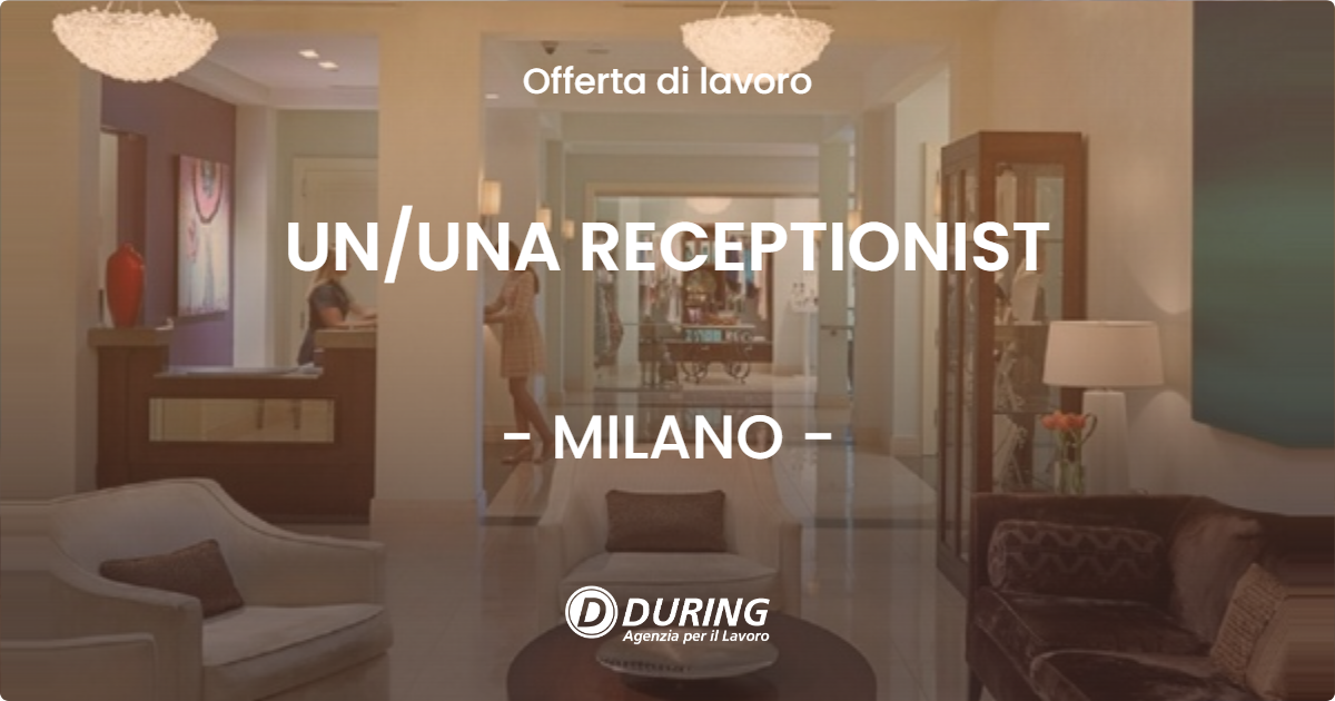 OFFERTA LAVORO - UN/UNA RECEPTIONIST - MILANO (MI)