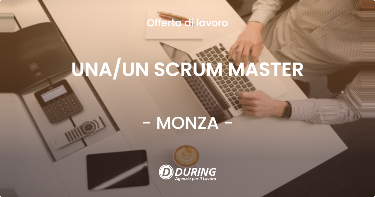 OFFERTA LAVORO - UNA/UN SCRUM MASTER - MONZA (MB)