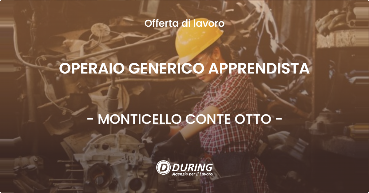 OFFERTA LAVORO - OPERAIO GENERICO APPRENDISTA - MONTICELLO CONTE OTTO (VI)