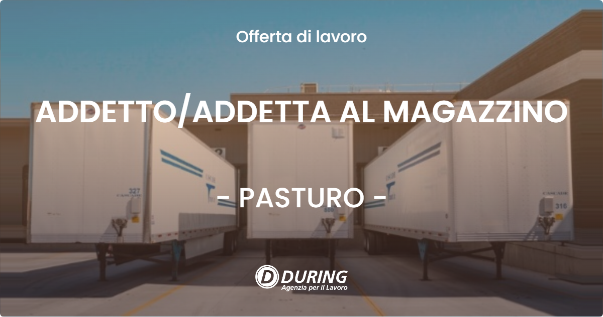OFFERTA LAVORO - ADDETTO/ADDETTA AL MAGAZZINO - PASTURO (LC)