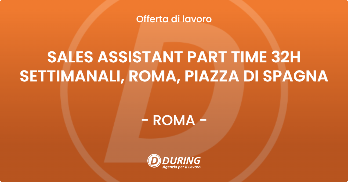 OFFERTA LAVORO - SALES ASSISTANT PART TIME 32H SETTIMANALI,  ROMA, PIAZZA DI SPAGNA - ROMA (Roma)