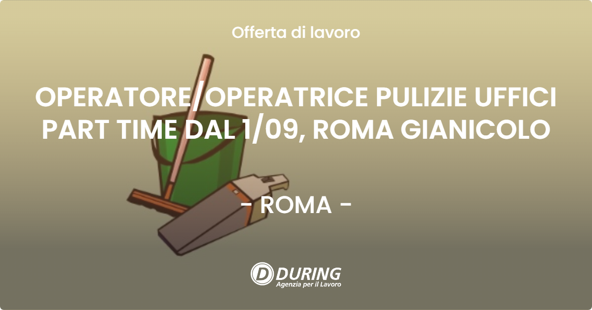 OFFERTA LAVORO - OPERATORE/OPERATRICE PULIZIE UFFICI PART TIME DAL 1/09, ROMA GIANICOLO - ROMA (Roma)