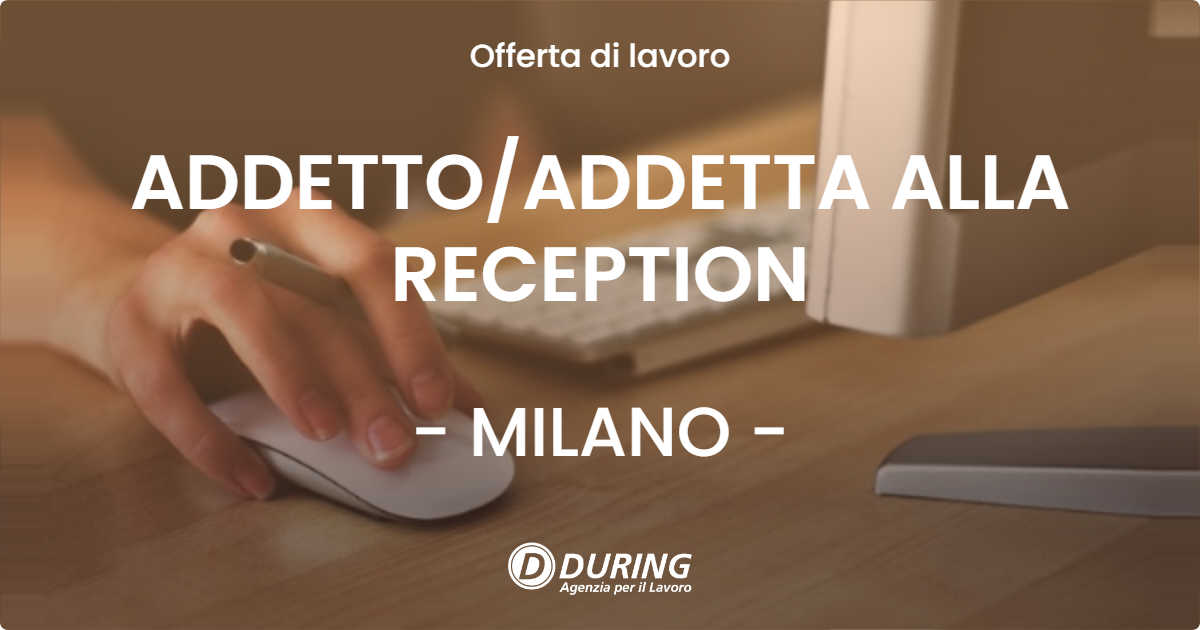 OFFERTA LAVORO - ADDETTOADDETTA ALLA RECEPTION - MILANO