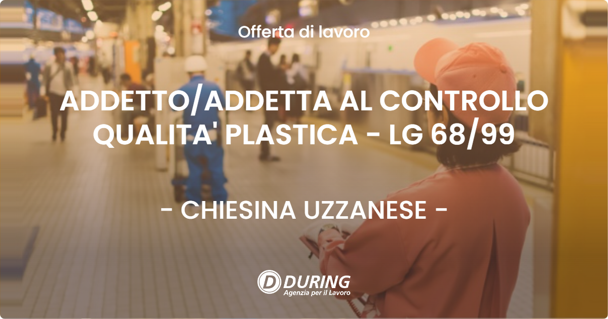 OFFERTA LAVORO - ADDETTOADDETTA AL CONTROLLO QUALITA' PLASTICA - LG 6899 - CHIESINA UZZANESE