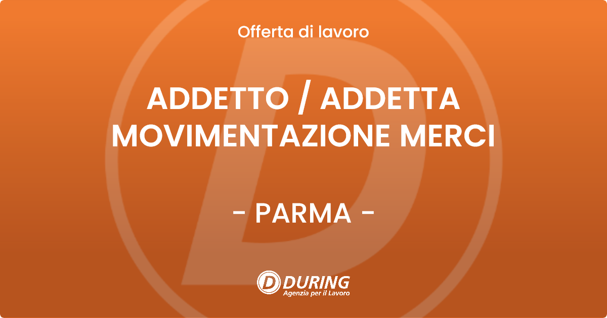 OFFERTA LAVORO - ADDETTO  ADDETTA MOVIMENTAZIONE MERCI - PARMA