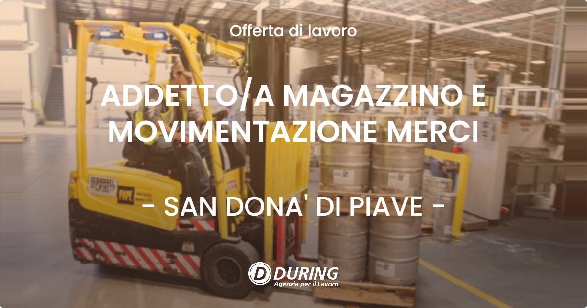 OFFERTA LAVORO - ADDETTOA MAGAZZINO E MOVIMENTAZIONE MERCI - SAN DONA' DI PIAVE