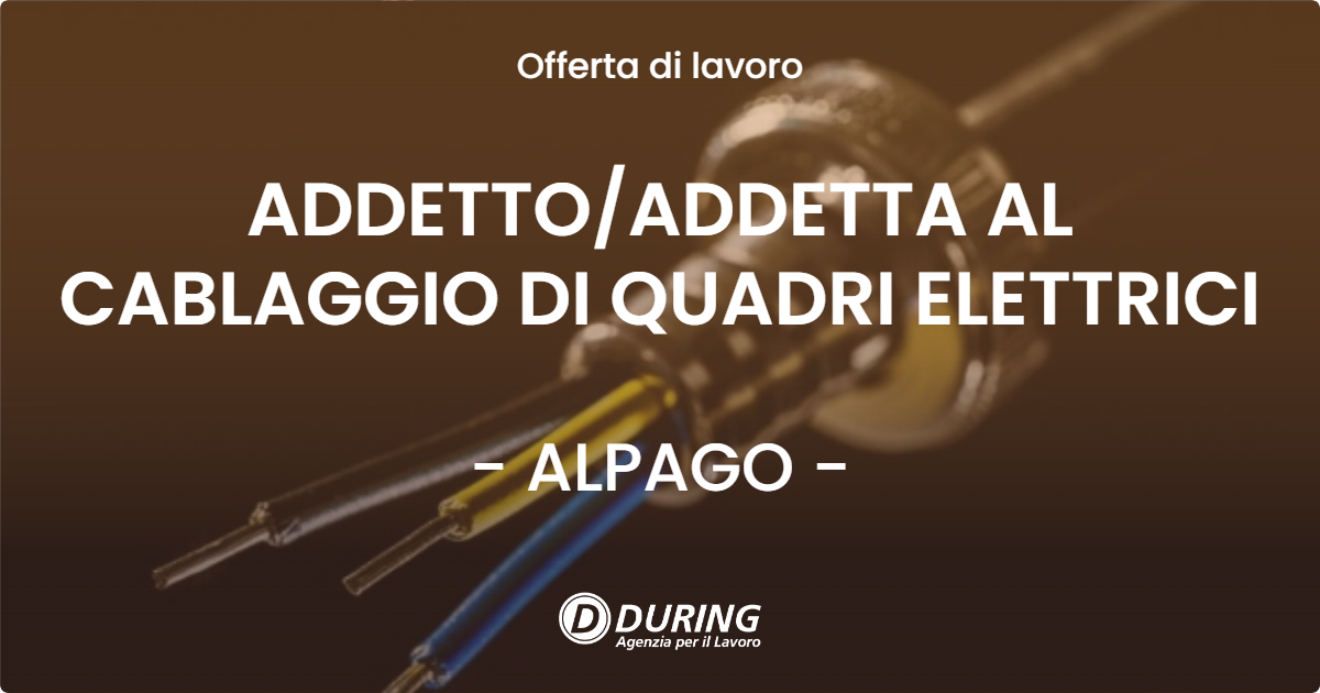 OFFERTA LAVORO - ADDETTOADDETTA AL CABLAGGIO DI QUADRI ELETTRICI - ALPAGO