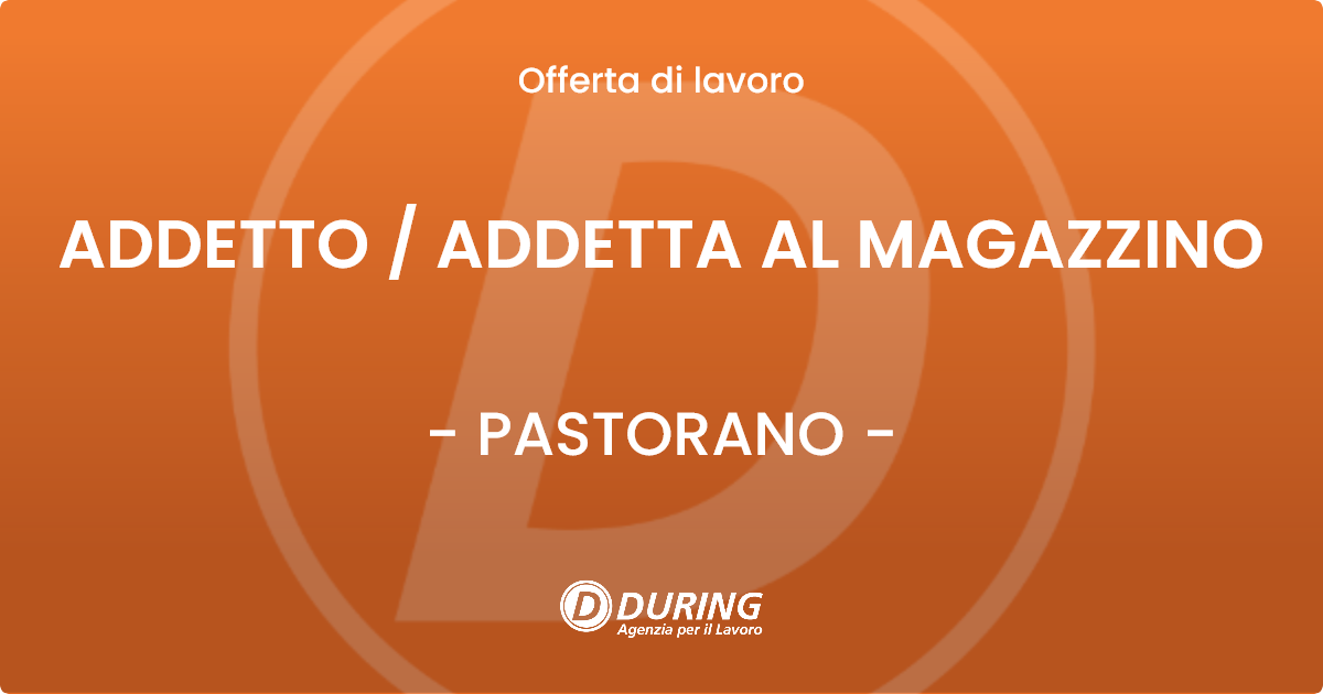 OFFERTA LAVORO - ADDETTO  ADDETTA AL MAGAZZINO - PASTORANO