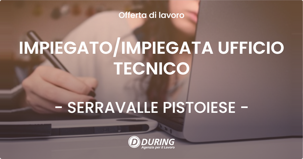 OFFERTA LAVORO - IMPIEGATOIMPIEGATA UFFICIO TECNICO - SERRAVALLE PISTOIESE
