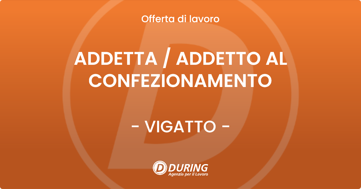 OFFERTA LAVORO - ADDETTA  ADDETTO AL CONFEZIONAMENTO - VIGATTO