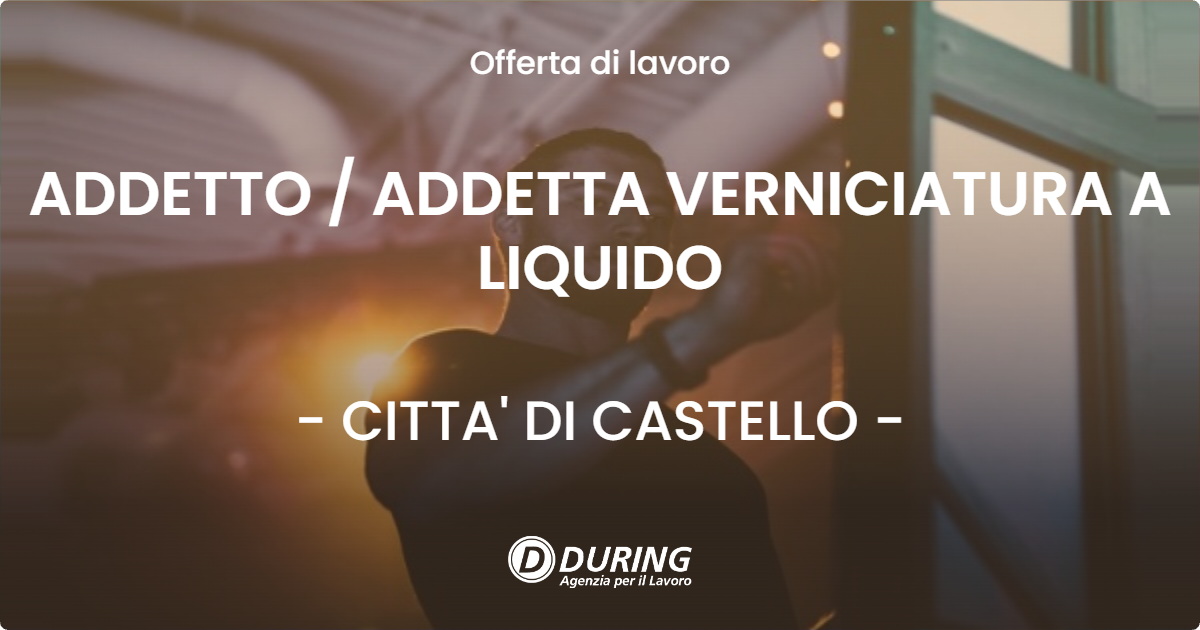 OFFERTA LAVORO - ADDETTO  ADDETTA VERNICIATURA A LIQUIDO - CITTA' DI CASTELLO