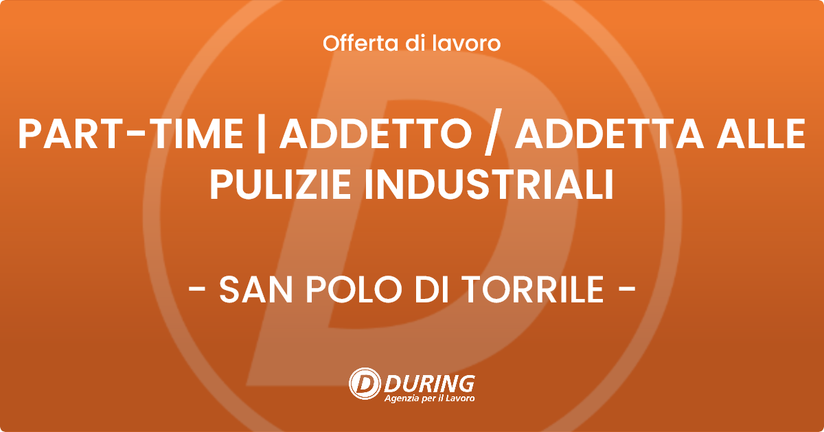 OFFERTA LAVORO - PART-TIME | ADDETTO  ADDETTA ALLE PULIZIE INDUSTRIALI - SAN POLO DI TORRILE