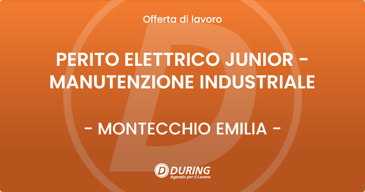 OFFERTA LAVORO - PERITO ELETTRICO JUNIOR - MANUTENZIONE INDUSTRIALE - MONTECCHIO EMILIA (RE)