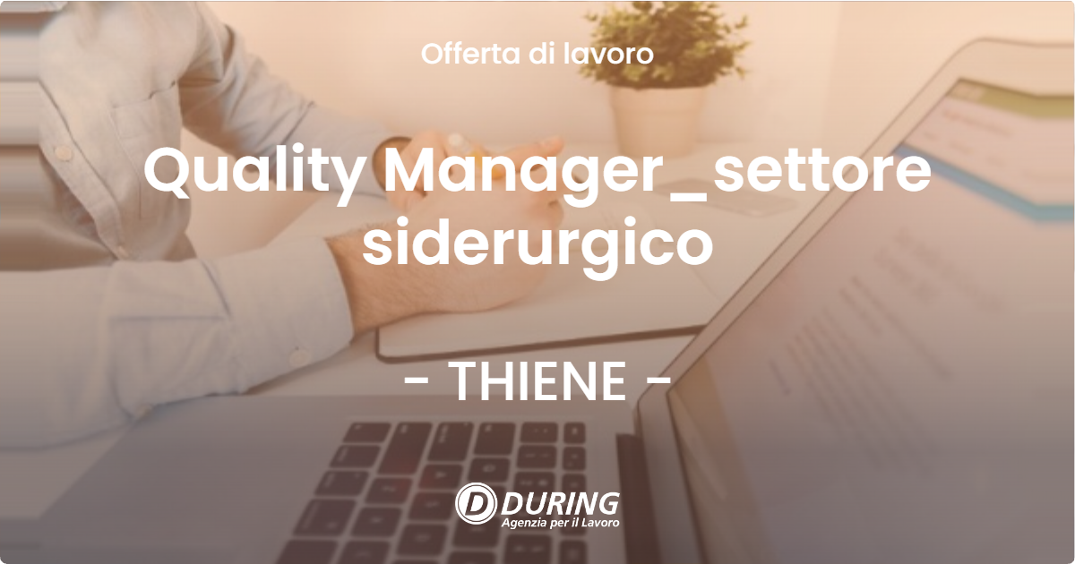 OFFERTA LAVORO - Quality Manager_settore siderurgico - THIENE
