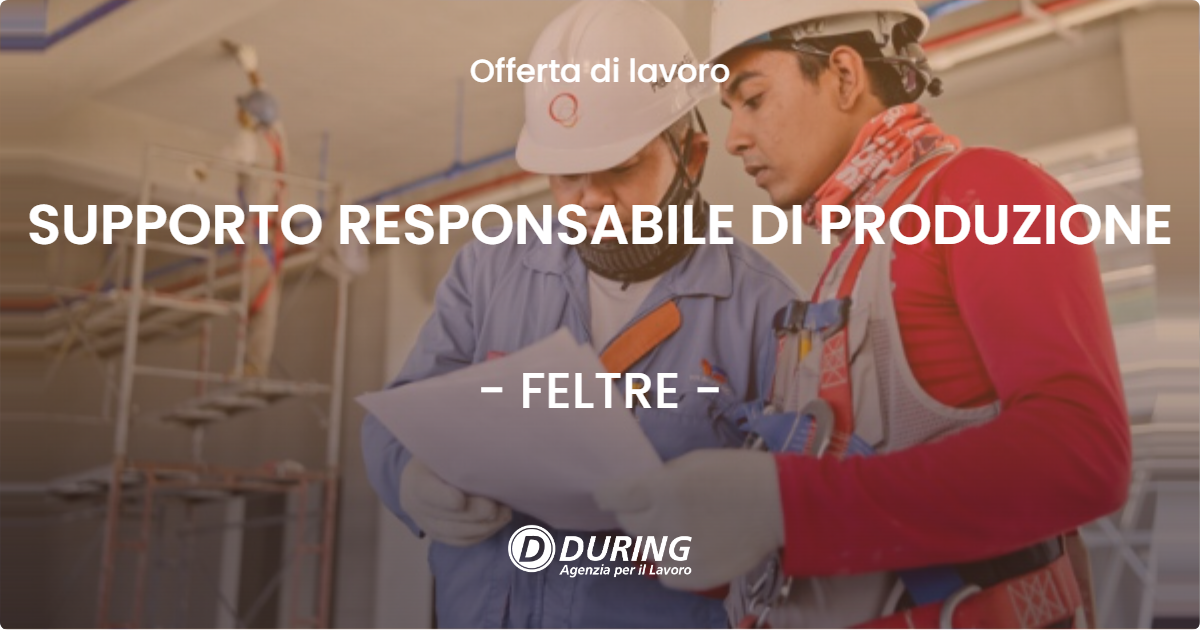 OFFERTA LAVORO - SUPPORTO RESPONSABILE DI PRODUZIONE - FELTRE