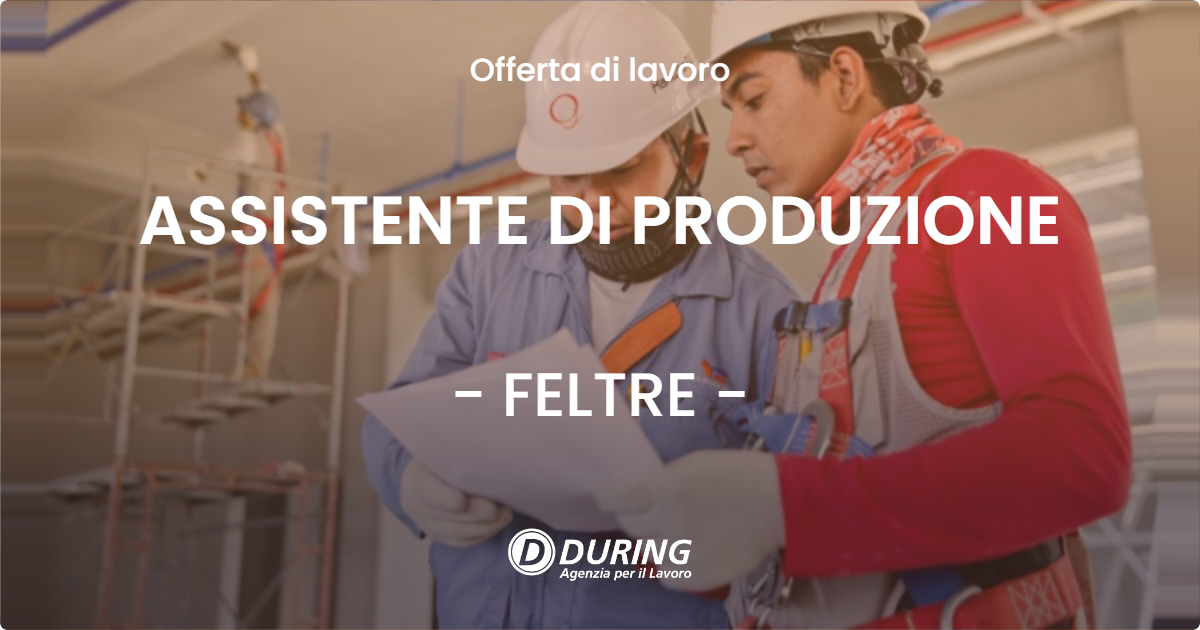 OFFERTA LAVORO - ASSISTENTE DI PRODUZIONE - FELTRE