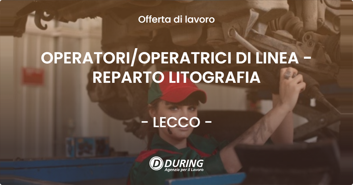 OFFERTA LAVORO - OPERATORIOPERATRICI DI LINEA - REPARTO LITOGRAFIA - LECCO