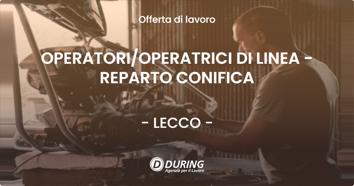 OFFERTA LAVORO - OPERATORIOPERATRICI DI LINEA - REPARTO CONIFICA - LECCO