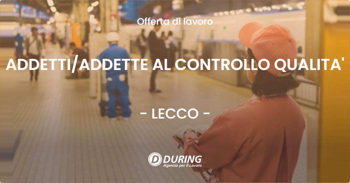 OFFERTA LAVORO - ADDETTIADDETTE AL CONTROLLO QUALITA' - LECCO