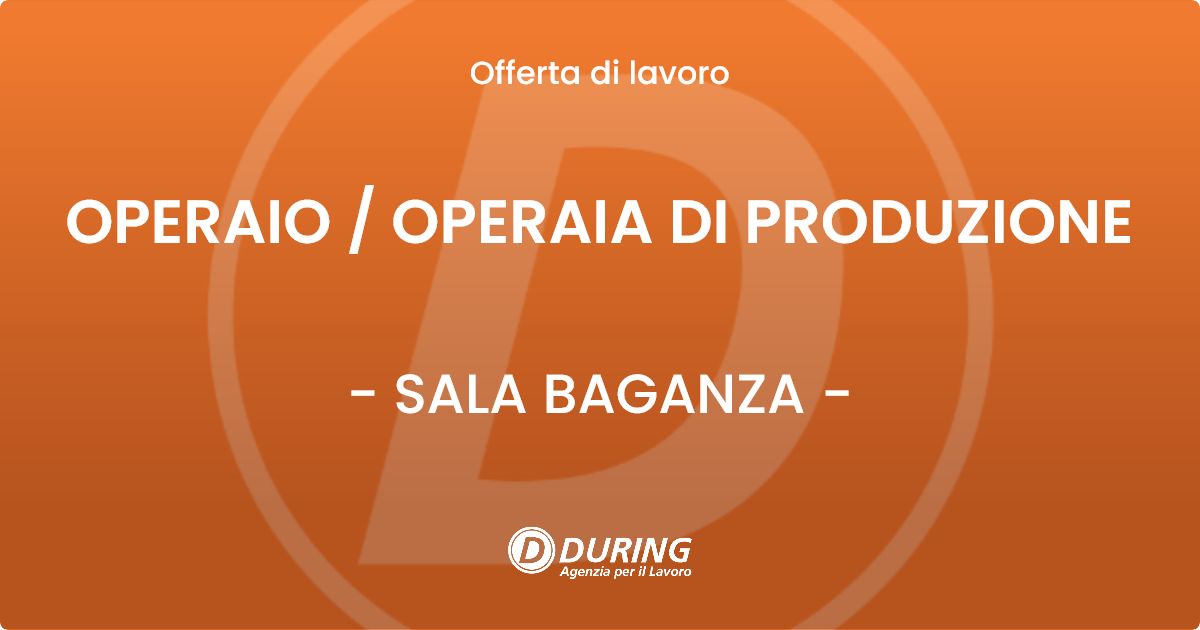 OFFERTA LAVORO - OPERAIO  OPERAIA DI PRODUZIONE - SALA BAGANZA