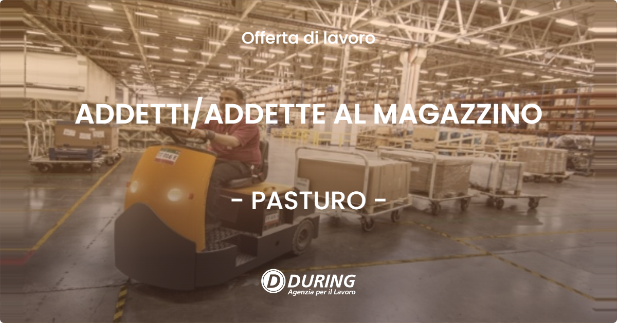 OFFERTA LAVORO - ADDETTIADDETTE AL MAGAZZINO - PASTURO