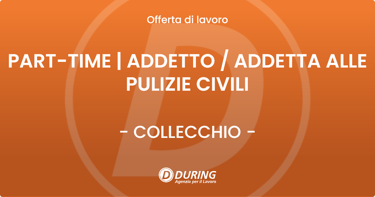 OFFERTA LAVORO - PART-TIME | ADDETTO  ADDETTA ALLE PULIZIE CIVILI - COLLECCHIO