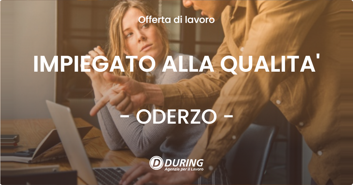 OFFERTA LAVORO - IMPIEGATO ALLA QUALITA' - ODERZO