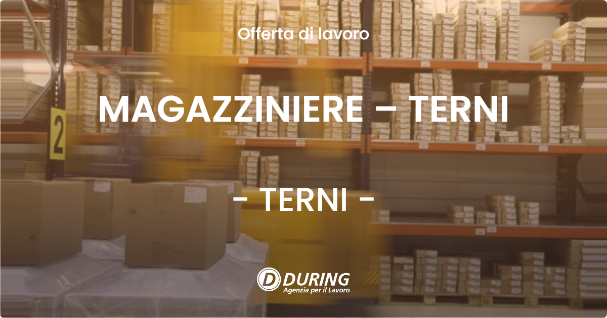 OFFERTA LAVORO - MAGAZZINIERE – TERNI - TERNI