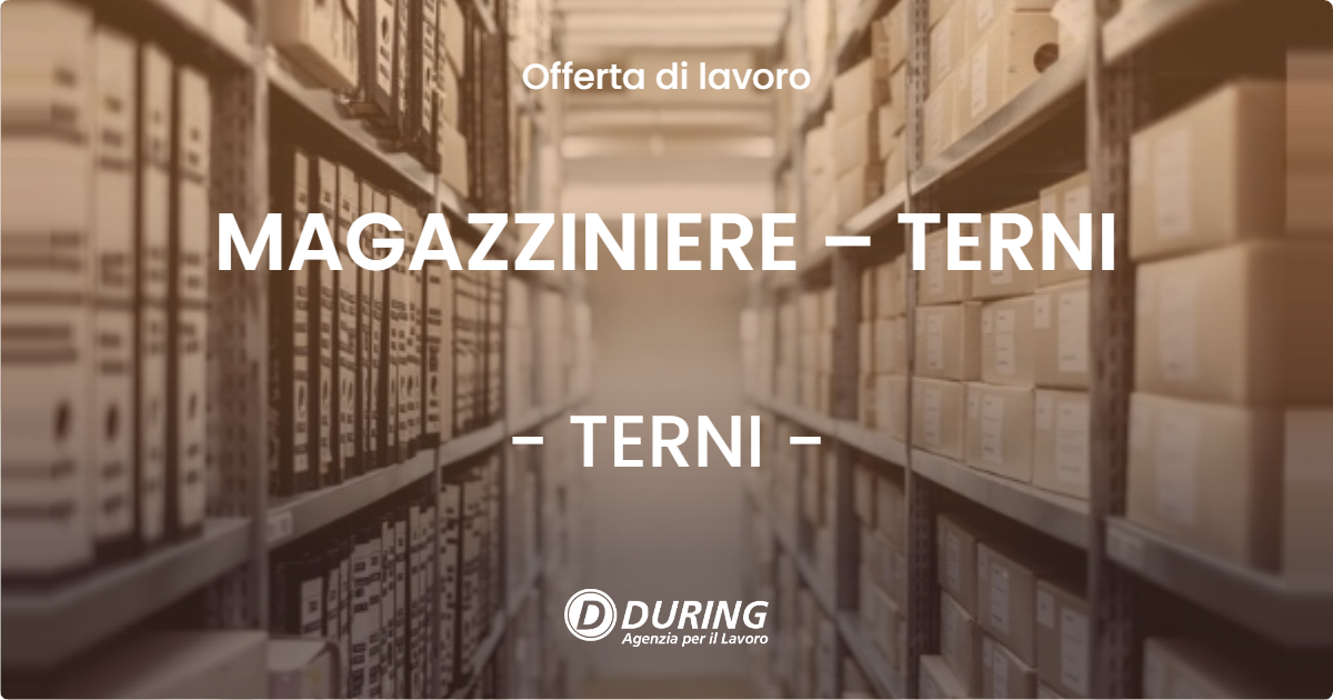 OFFERTA LAVORO - MAGAZZINIERE – TERNI - TERNI