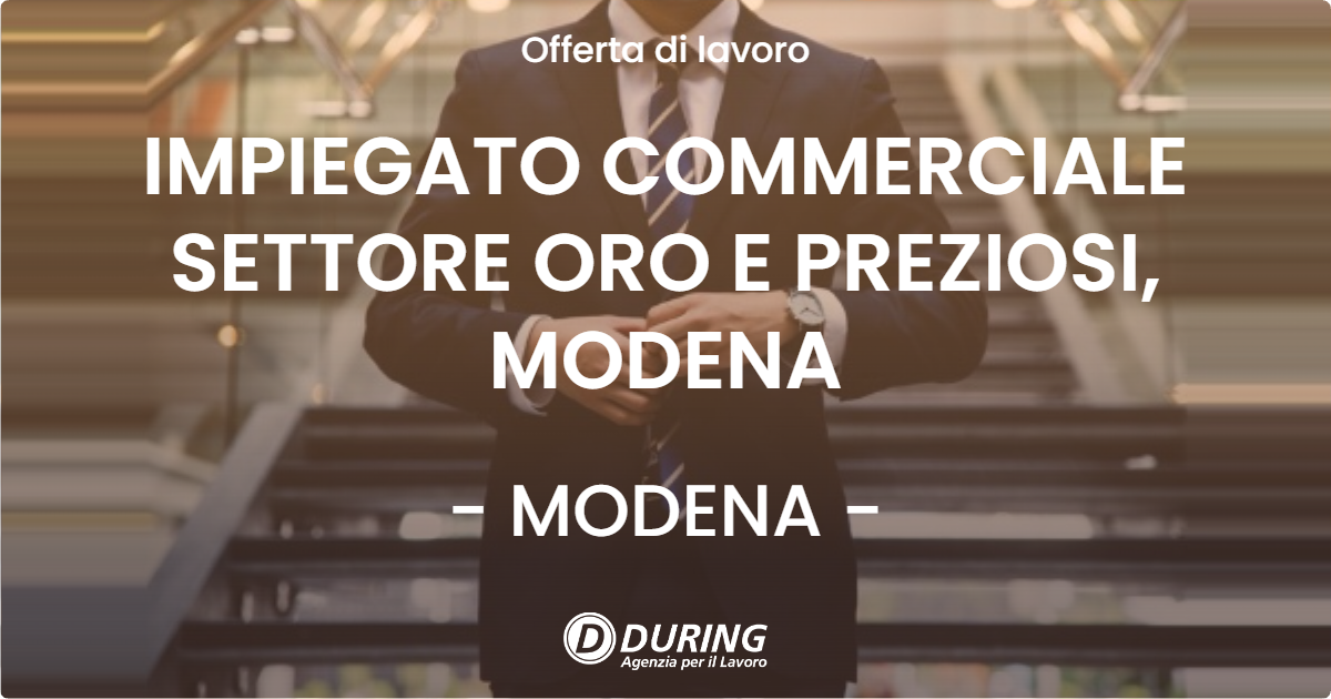 OFFERTA LAVORO - IMPIEGATO COMMERCIALE SETTORE ORO E PREZIOSI, MODENA - MODENA
