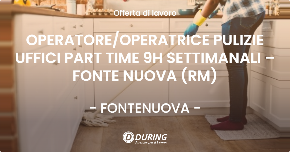 OFFERTA LAVORO - OPERATOREOPERATRICE PULIZIE UFFICI PART TIME 9H SETTIMANALI – FONTE NUOVA (RM) - FONTENUOVA