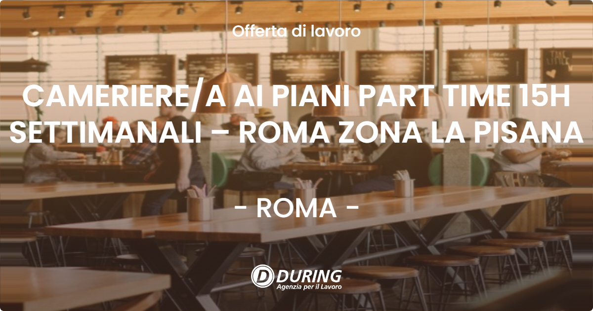 OFFERTA LAVORO - CAMERIEREA AI PIANI PART TIME 15H SETTIMANALI – ROMA ZONA LA PISANA - ROMA