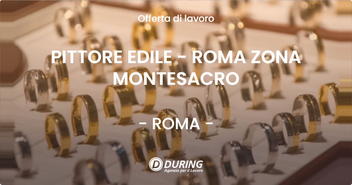 OFFERTA LAVORO - PITTORE EDILE - ROMA ZONA MONTESACRO - ROMA
