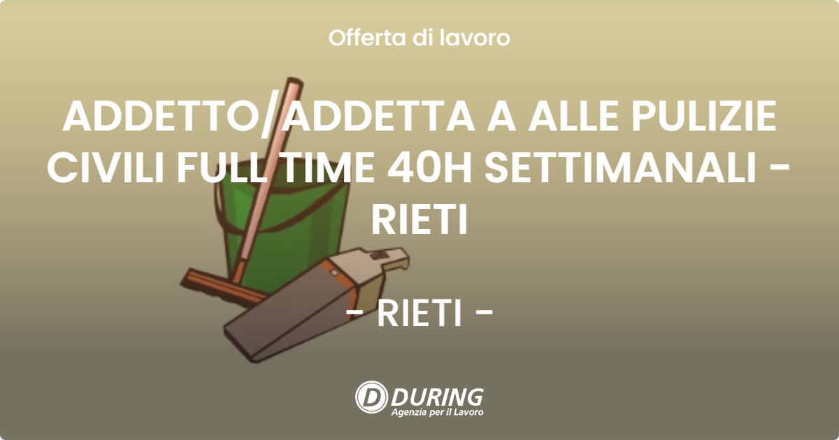 OFFERTA LAVORO - ADDETTO/ADDETTA A ALLE PULIZIE CIVILI FULL TIME 40H SETTIMANALI - RIETI - RIETI (RI)