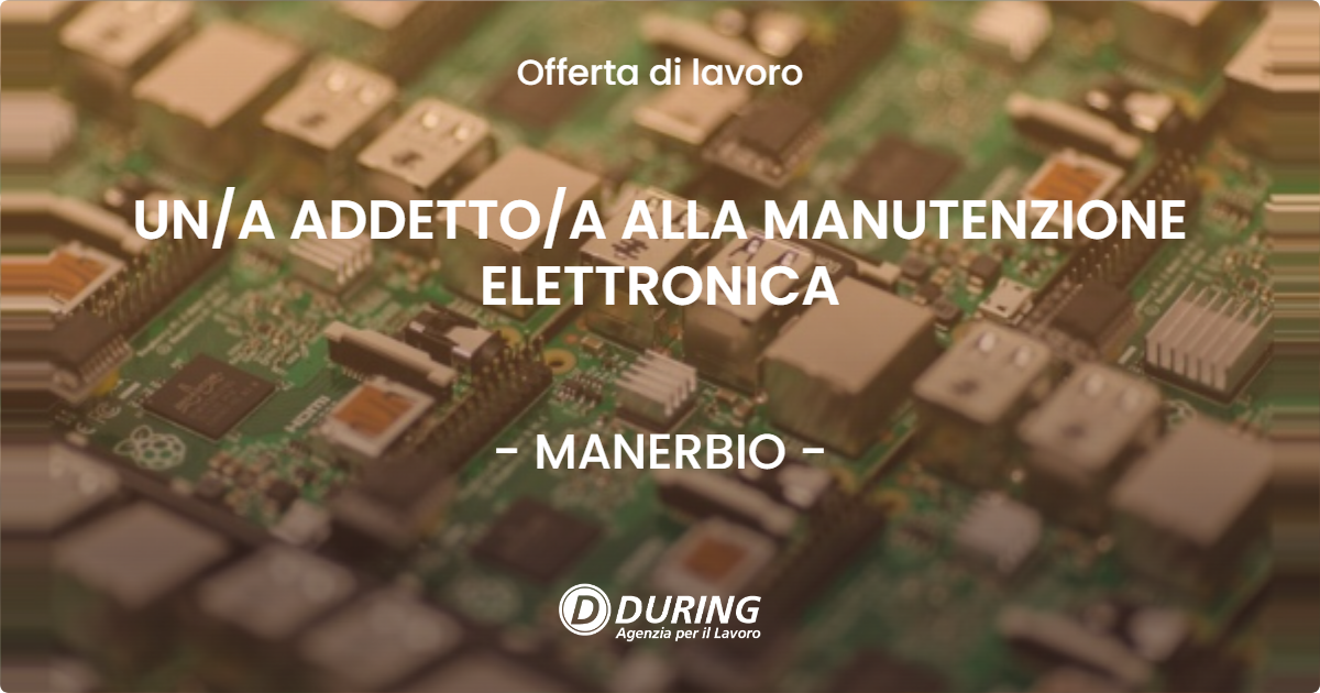 OFFERTA LAVORO - UNA ADDETTOA ALLA MANUTENZIONE ELETTRONICA - MANERBIO