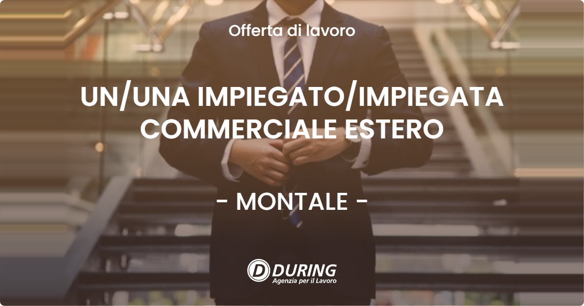 OFFERTA LAVORO - UNUNA IMPIEGATOIMPIEGATA COMMERCIALE ESTERO - MONTALE