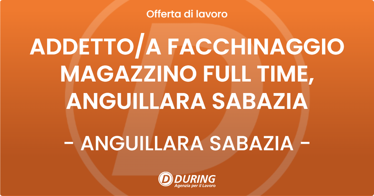 OFFERTA LAVORO - ADDETTOA FACCHINAGGIO MAGAZZINO FULL TIME, ANGUILLARA SABAZIA - ANGUILLARA SABAZIA