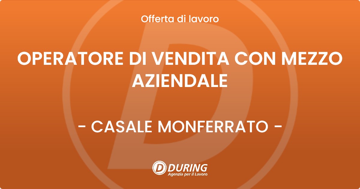 OFFERTA LAVORO - OPERATORE DI VENDITA CON MEZZO AZIENDALE - CASALE MONFERRATO (AL)