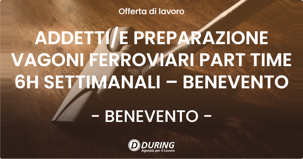 OFFERTA LAVORO - ADDETTIE PREPARAZIONE VAGONI FERROVIARI PART TIME 6H SETTIMANALI – BENEVENTO - BENEVENTO