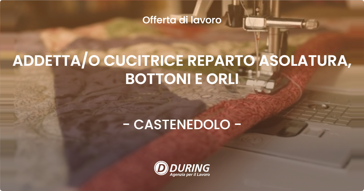 OFFERTA LAVORO - ADDETTAO CUCITRICE REPARTO ASOLATURA, BOTTONI E ORLI - CASTENEDOLO