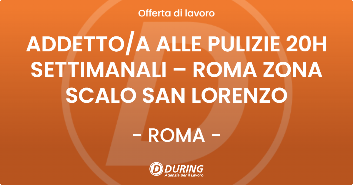 OFFERTA LAVORO - ADDETTOA ALLE PULIZIE 20H SETTIMANALI – ROMA ZONA SCALO SAN LORENZO - ROMA