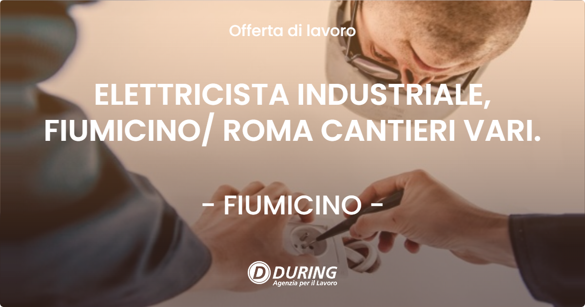 OFFERTA LAVORO - ELETTRICISTA INDUSTRIALE, FIUMICINO/ ROMA CANTIERI VARI. - FIUMICINO (Roma)